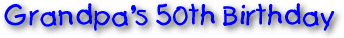 Grandpa's 50th Birthday